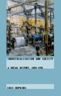 Industrialisation and Society di Eric Hopkins edito da Routledge