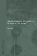 Jewish and Muslim Dialects of Moroccan Arabic di Jeffrey Heath edito da Routledge