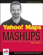 Yahoo! Maps Mashups di Charles Freedman edito da John Wiley And Sons Ltd
