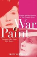 War Paint: Madame Helena Rubinstein and Miss Elizabeth Arden: Their Lives, Their Times, Their Rivalry di Lindy Woodhead edito da Wiley (TP)