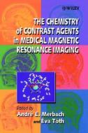 The Chemistry Of Contrast Agents In Medical Magnetic Resonance Imaging di Merbach edito da John Wiley And Sons Ltd