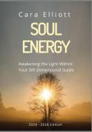 Soul Energy  Awakening the Light Within You di Cara Elliott edito da HealingHouse