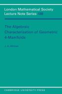 The Algebraic Characterization of Geometric 4-Manifolds di J. A. Hillman, Jonathan A. Hillman edito da Cambridge University Press