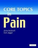 Core Topics in Pain di Anita Holdcroft edito da Cambridge University Press