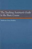 The Teaching Assistant's Guide to the Basic Course di Katherine Grace Hendrix edito da Wadsworth Publishing Company