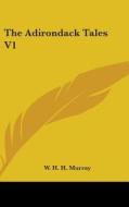 The Adirondack Tales V1 di W. H. H. MURRAY edito da Kessinger Publishing