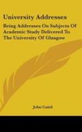 University Addresses: Being Addresses On di JOHN CAIRD edito da Kessinger Publishing