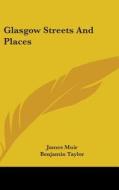 Glasgow Streets And Places di JAMES MUIR edito da Kessinger Publishing