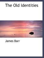 The Old Identities di James Barr edito da BiblioLife