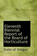 Eleventh Biennial Report Of The Board Of Horticulture di State of Oregon edito da Bibliolife