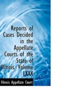 Reports Of Cases Decided In The Appellate Courts Of The State Of Illinois, Volume Lxxx di Illinois Appellate Court edito da Bibliolife