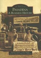 Pasadena: A Business History di Patrick Conyers, Cedar Phillips, Pasadena Museum of History edito da ARCADIA PUB (SC)