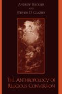 Anthropology of Religious Conversion di Stephen D. Glazier edito da Rowman & Littlefield Publishers