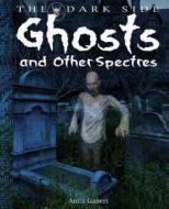 Ghosts And Other Spectres di Anita Ganeri edito da Hachette Children\'s Group