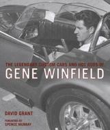 The Legendary Custom Cars And Hot Rods Of Gene Winfield di David Grant edito da Motorbooks International