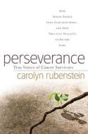 Perseverance: True Voices of Cancer Survivors di Carolyn Rubenstein, Rubenstein edito da Forge