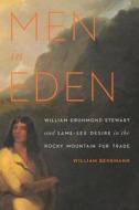Men in Eden: William Drummond Stewart and Same-Sex Desire in the Rocky Mountain Fur Trade di William Benemann edito da BISON BOOKS