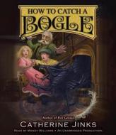 How to Catch a Bogle di Catherine Jinks edito da Listening Library