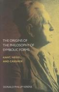 The Origins of the Philosophy of Symbolic Forms di Donald Phillip Verene edito da Northwestern University Press