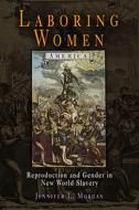 Laboring Women di Jennifer L. Morgan edito da University Of Pennsylvania Press