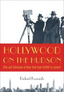 Hollywood on the Hudson: Film and Television in New York from Griffith to Sarnoff di Richard Koszarski edito da RUTGERS UNIV PR