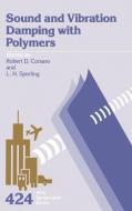Sound and Vibration Damping with Polymers di American Chemical Society edito da AMER CHEMICAL SOC