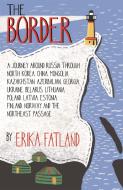 The Border - A Journey Around Russia di Erika Fatland edito da Quercus Publishing