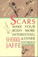 Scars Make Your Body More Interesting and Other Stories di Sherril Jaffe edito da Black Sparrow Press