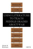 Using Literature to Teach Middle Grades about War di Phyllis K. Kennemer edito da Greenwood