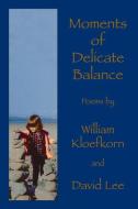 Moments of Delicate Balance di William Kloefkorn edito da Wings Press