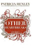 Other Heartbreaks: Stories di Patricia Henley edito da ENGINE BOOKS