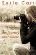 The Journey Somewhere: A Contemporary Romance Novel di Suzie Carr edito da Sunny Bee Books, LLC