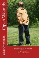 Open Wounds: Healing Is a Work in Progress di James Olverson Jr edito da James Olverson Jr.