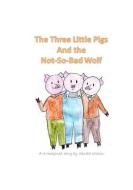 The Three Little Pigs and the Not-So-Bad Wolf di Sandra Wilson edito da LIGHTNING SOURCE INC