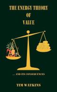 The Energy Theory of Value: ... and its consequences di Tim Watkins edito da LIGHTNING SOURCE INC