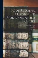 Jacob Rudolph, Christopher Stokes and Allied Families: 1201-1946 edito da LIGHTNING SOURCE INC