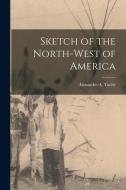 Sketch Of The North-West Of America [microform] edito da Legare Street Press