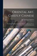 Oriental Art, Chiefly Chinese: Porcelains, Celadons, Far Eastern Paintings, Bronzes, Pewter, Carvings, Textiles & Embellishments edito da LIGHTNING SOURCE INC