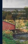 Canoeing in the Wilderness di Clifton Johnson edito da LEGARE STREET PR