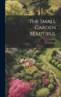 The Small Garden Beautiful di A. C. Curtis edito da LEGARE STREET PR