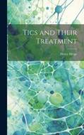 Tics and Their Treatment di Henry Meige edito da LEGARE STREET PR