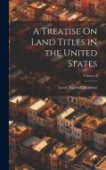 A Treatise On Land Titles in the United States; Volume 2 di Lewis Naphtali Dembitz edito da LEGARE STREET PR