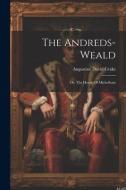 The Andreds-weald: Or, The House Of Michelham di Augustine David Crake edito da LEGARE STREET PR