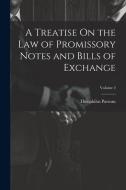 A Treatise On the Law of Promissory Notes and Bills of Exchange; Volume 2 di Theophilus Parsons edito da LEGARE STREET PR