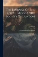 The Journal Of The Royal Geographic Society Of London; Volume 35 edito da LEGARE STREET PR