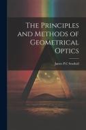 The Principles and Methods of Geometrical Optics di James Powell Cocke Southall edito da LEGARE STREET PR