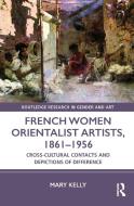 French Women Orientalist Artists, 1861-1956 di Mary Kelly edito da Taylor & Francis Ltd