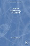 Political Anthropology As Method di Arpad Szakolczai edito da Taylor & Francis Ltd