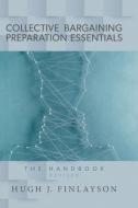 Collective Bargaining Preparation Essentials (revised) di Hugh J. Finlayson edito da FriesenPress