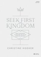Seek First the Kingdom - Bible Study Book: God's Invitation to Life and Joy in the Book of Matthew di Christine Hoover edito da LIFEWAY PR